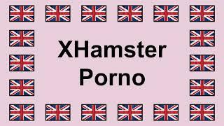 Pronounce XHAMSTER PORNO in English 