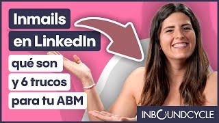 Inmails en LinkedIn: qué son y 6 trucos para tu ABM