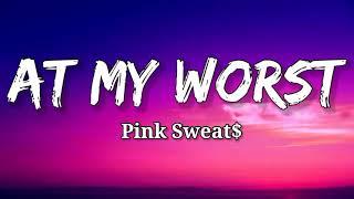 Pink Sweat$ - At My Worst ( Lyrics )