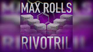 Max Rolls - Rivotril