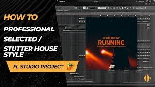 Professional Stutter House / Selected Style - FL Studio 21 Project [FLP + Presets]