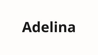 How to pronounce Adelina | Аделина (Adeline in Russian)