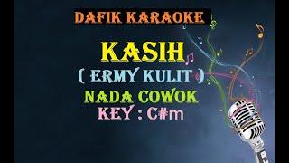 Kasih (Karaoke) Ermy Kulit, Nada Pria/ Cowok Male keyC#m Tembang Kenangan