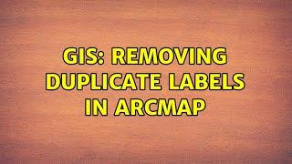 GIS: Removing duplicate labels in ArcMap (2 Solutions!!)