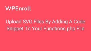 WPEnroll - Insert code snippet to allow SVG upload