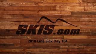 2018 Line Sick Day 104 Ski Overview by SkisDotCom