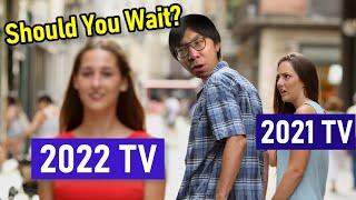 Before You Buy A 2021 TV... Here Are Some 2022 Improvements Worth Waiting For.
