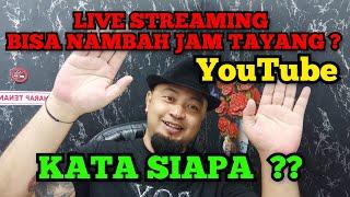 LIVE STREAMING YOUTUBE BISA NAMBAH JAM TAYANG ?? KATA SIAPA ?