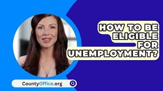 How To Be Eligible For Unemployment? - CountyOffice.org