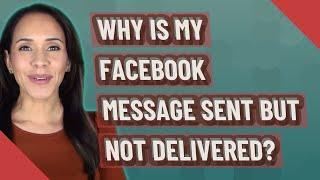 Why is my Facebook message sent but not delivered?