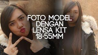 Tutorial Foto Model Dengan Lensa Kit 18-55mm