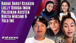 Kekasih Lolly Diduga Ingin Polisikan Asisten Nikita Mirzani & Yolo | Intens Investigasi | Eps 4230