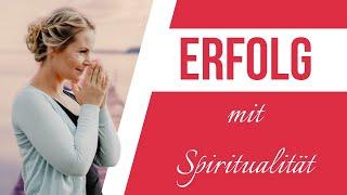 Wie werde ich erfolgreicher? Mit mehr Spiritualität!?