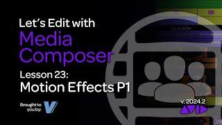 Let's Edit with Media Composer - Lesson 23 - Motion Effects Part 1