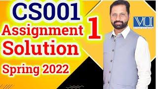 CS001 Assignment No 1 Spring 2022 Complete Solution By Abid Farooq Bhutta