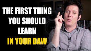 The FIRST thing you should learn in your DAW!