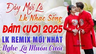 ĐÁM CƯỚI MỞ NHẠC NÀY ĐẢM BẢO CỰC PHÊ - LK NHẠC SỐNG ĐÁM CƯỚI HAY NHẤT 2024 MỞ THẬT TO CẢ HỌ QUẨY