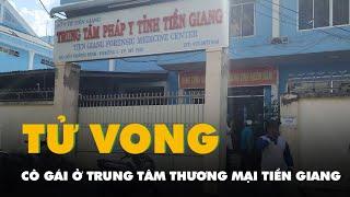 Cô gái tử vong tại một trung tâm thương mại ở Tiền Giang