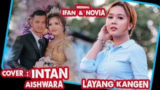 INTAN AISHWARA - LAYANG KANGEN | WEDDING NOVIA & IFAN (COVER)