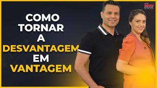 COMO TORNAR A DESVANTAGEM EM VANTAGEM