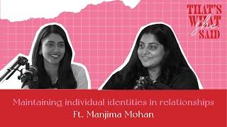 Maintaining Individual identities in relationships ft. Manjima Mohan