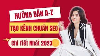 Hướng Dẫn Tạo Kênh YouTube Chuẩn Nhất 2023  | Cách Tạo Kênh YouTube Tối Ưu SEO