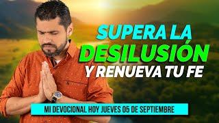 MI DEVOCIONAL HOY JUEVES 5 DE SEPTIEMBRE 2024 - SUPERANDO DESILUSIONES Y FORTALECIENDO TU FE