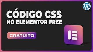 Como adicionar Código CSS no Elementor FREE | Custom CSS WordPress Elementor Gratuito