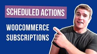 What are Scheduled Actions with WooCommerce Subscriptions and how can I debug them?