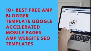 10+ Best Free AMP Blogger Template Google Accelerated Mobile Pages Amp Website SEO templates