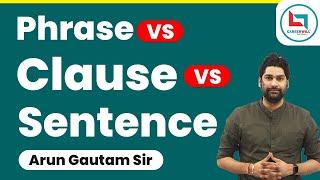 Phrase vs Clause vs Sentence|| What's the Difference? Arun Gautam Sir