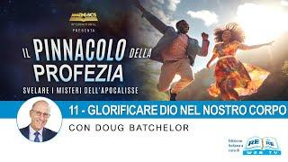 11- Glorificare Dio nel Nostro Corpo - Il Pinnacolo della Profezia - Doug Batchelor