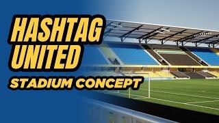 Hashtag United Stadium Concept Design