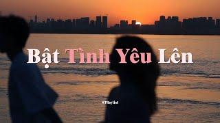 Bật Tình Yêu Lên, Gió Nhẹ Sang!! Playlist Lofi Việt Nam Hay Nhất - Những Bản Lofi Chill Nhất!!