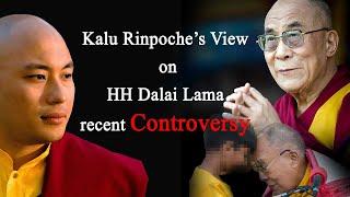 Kalu Rinpoche's view on HH Dalai Lama recent Controversy