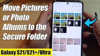 Galaxy S21/Ultra/Plus: How to Move Pictures or Photo Albums to the Secure Folder