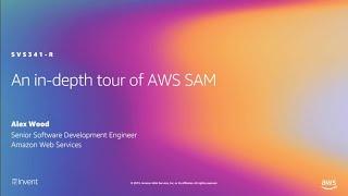 AWS re:Invent 2019: [REPEAT 1] An in-depth tour of AWS SAM (SVS341-R1)