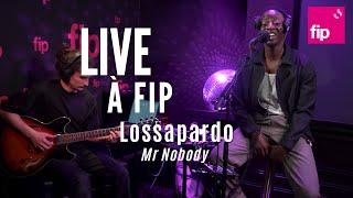 Live à FIP : Lossapardo “Mr Nobody“