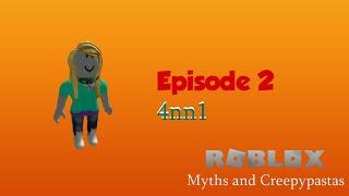 ROBLOX Myths and Creepypastas Episode 2 | 4nn1