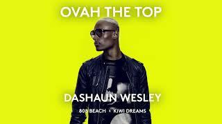 DASHAUN WESLEY x 808 BEACH x KIWI DREAMS - OVAH THE TOP (Official Audio)