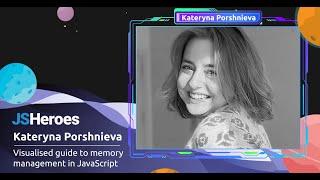 Visualised guide to memory management in JavaScript - Kateryna Porshnieva | JSHeroes 2023