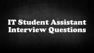 IT Student Assistant Interview Questions