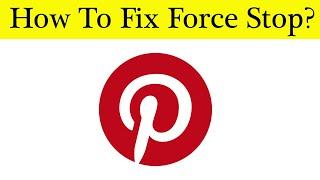 How To Fix Pinterest App Force Stopping Problem Android & Ios - Solve Pinterest Keeps Stop