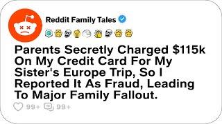 Parents Secretly Charged $115k On My Credit Card For My Sister's Europe Trip...- Reddit Family Tales