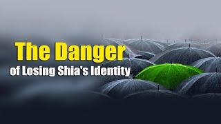 The danger of Losing Shia's  identity | Shia Muslim | imam Mahdi