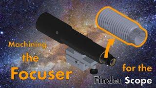 Machining the Focuser for the Finder Scope