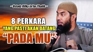 8 PERKARA YANG PASTI AKAN DATANG PADAMU || USTADZ RIFKY JA'FAR THALIB TERBARU