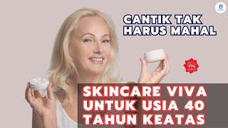 Inilah 6 Skincare Viva Untuk Usia 40 Tahun Keatas