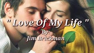 LOVE OF MY LIFE(Lyrics)=Jim Brickman=