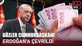 Cumhurbaşkanı Erdoğan Asgari Zamma Ekleme Yapacak Mı? | tv100 Özel Yayın